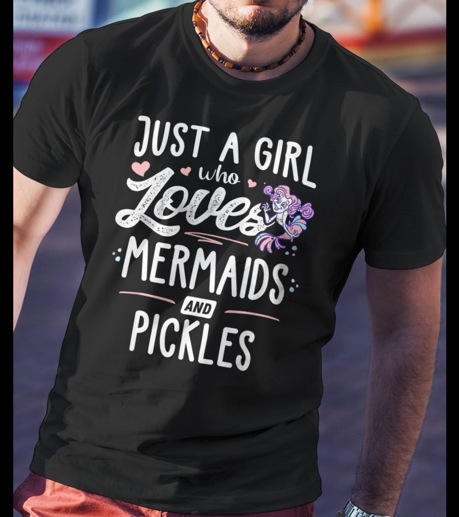 Just A Girl Who Loves Mermaids And Pickles T-Shirt