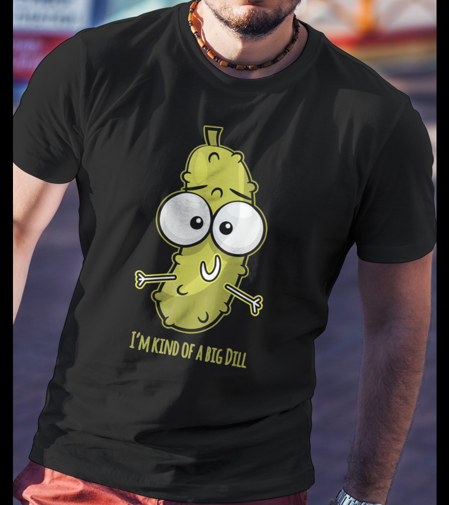 I'm Kind Of A Big Dill Pickle With Cartoon Eyes T-Shirt