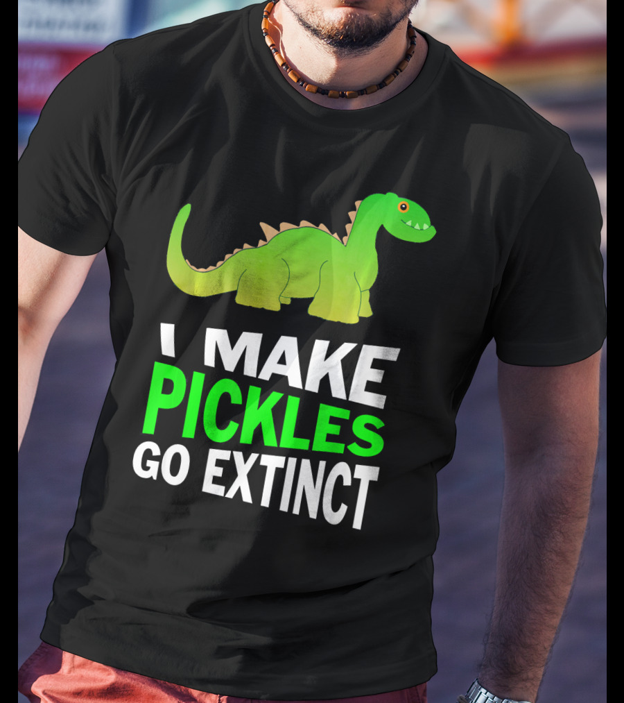I Love Pickles I Make Pickles Go Extinct Dinosaur T-Shirt