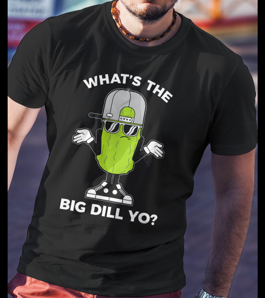 What's The Big Dill Yo Funny Pickle Lover With Cool Vibe And Sunglasses T-Shirt