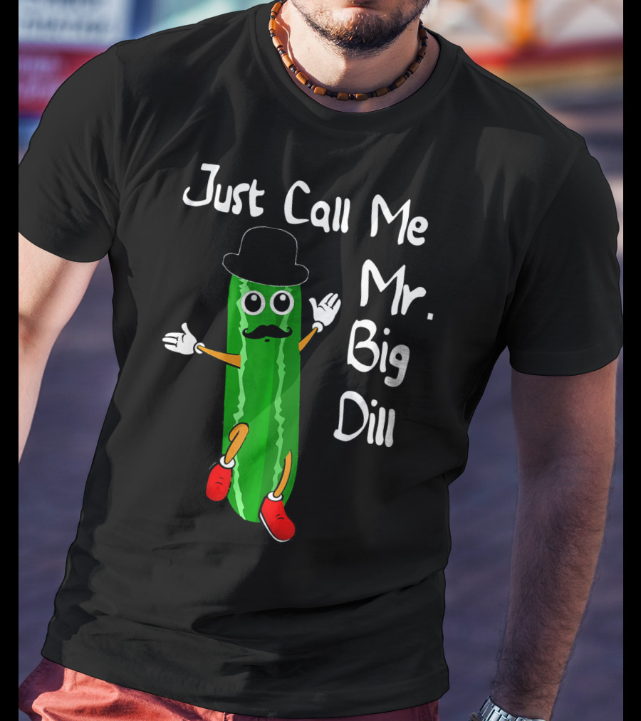Just Call Me Mr. Big Dill Pickle Character With Hat And Mustache T-Shirt