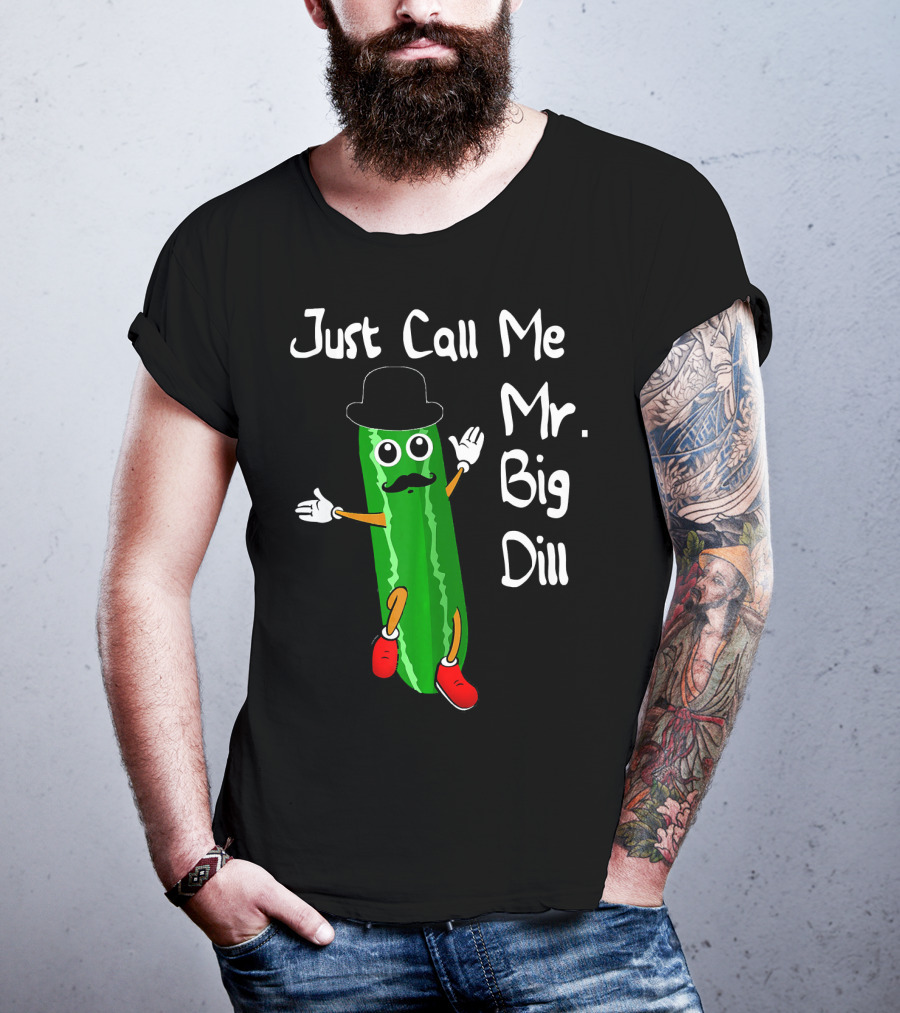 Just Call Me Mr. Big Dill Pickle Character With Hat And Mustache T-Shirt