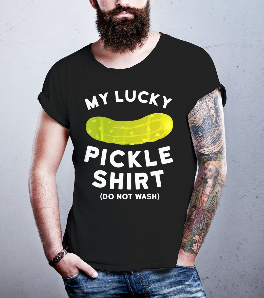 My Lucky Pickle Shirt Do Not Wash T-Shirt