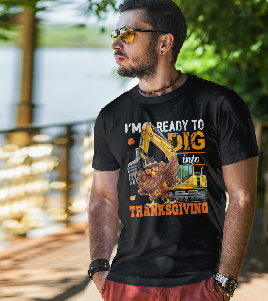 I'm Ready To Dig Into Thanksgiving T-Shirt