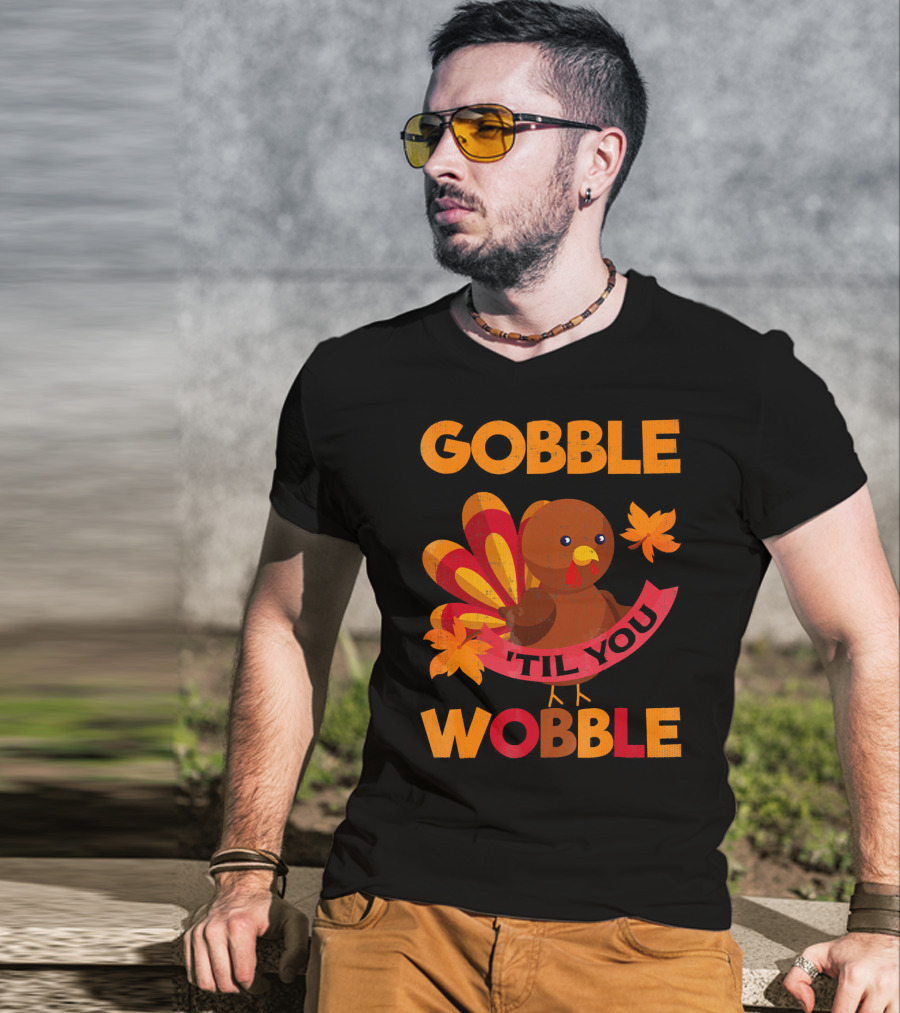 Gobble Til You Wobble Turkey With Leaves Funny Thanks T-Shirt