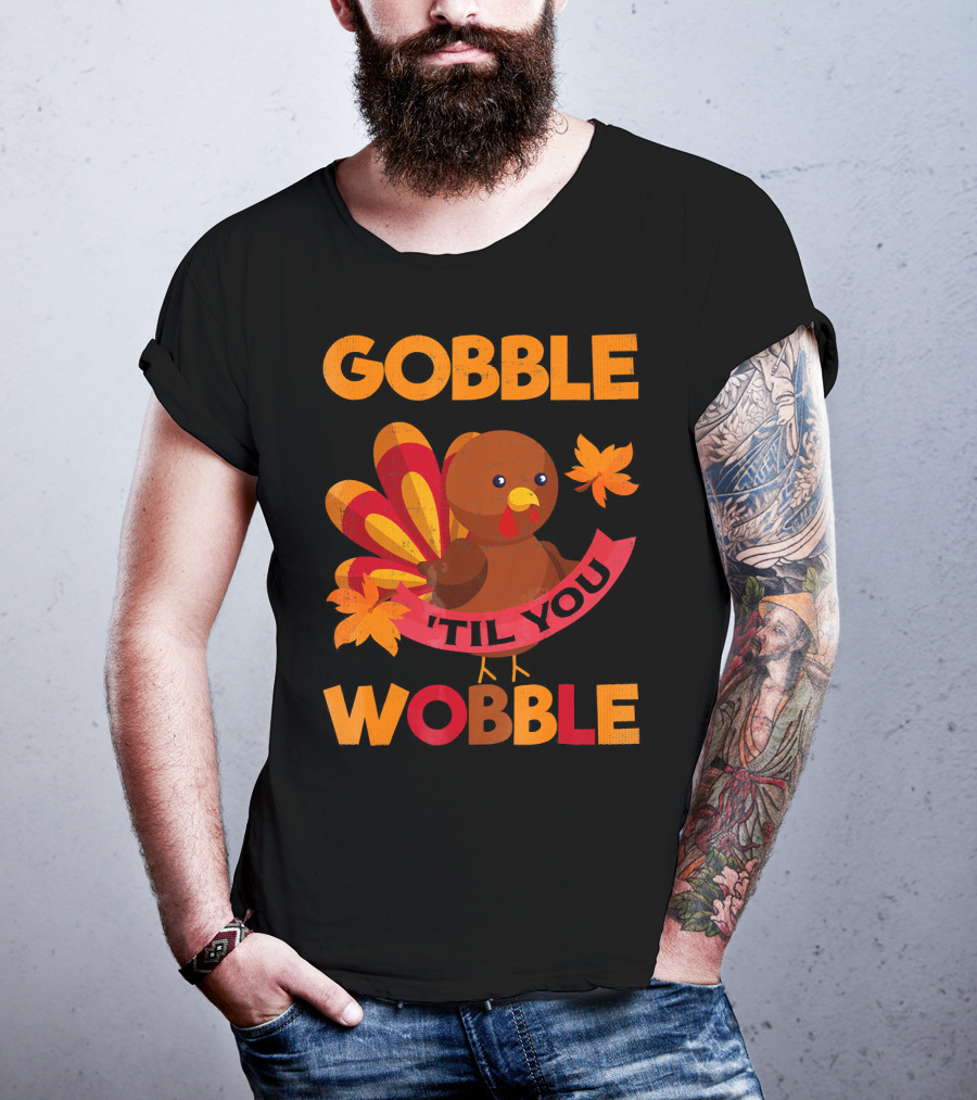 Gobble Til You Wobble Turkey With Leaves Funny Thanks T-Shirt