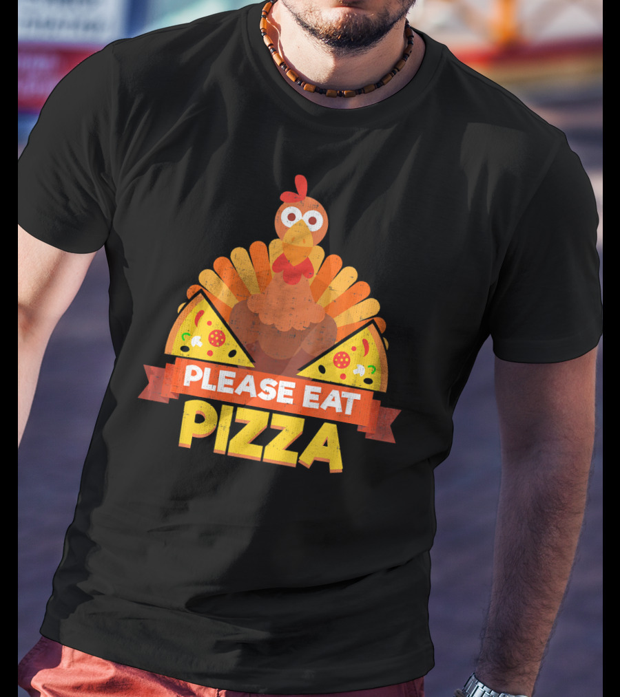 Please Eat Pizza With Turkey Slice Appeal T-Shirt