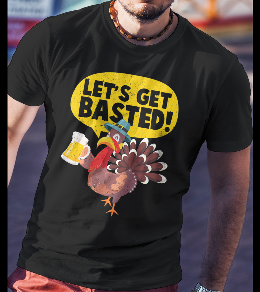 Let's Get Basted Thanksgiving Turkey Party T-Shirt