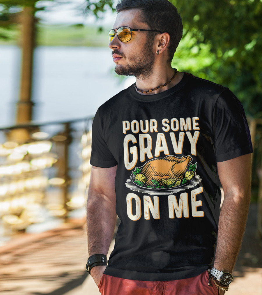 Pour Some Gravy On Me Turkey Funny Thank T-Shirt