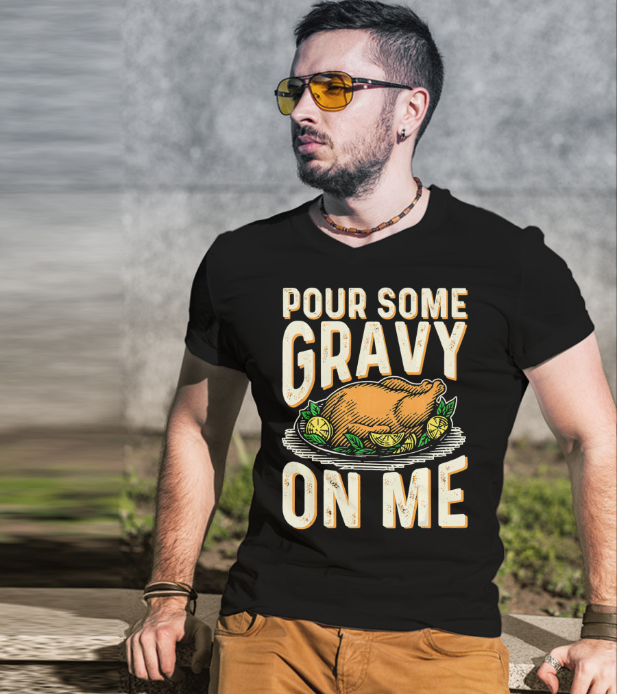 Pour Some Gravy On Me Turkey Funny Thank T-Shirt