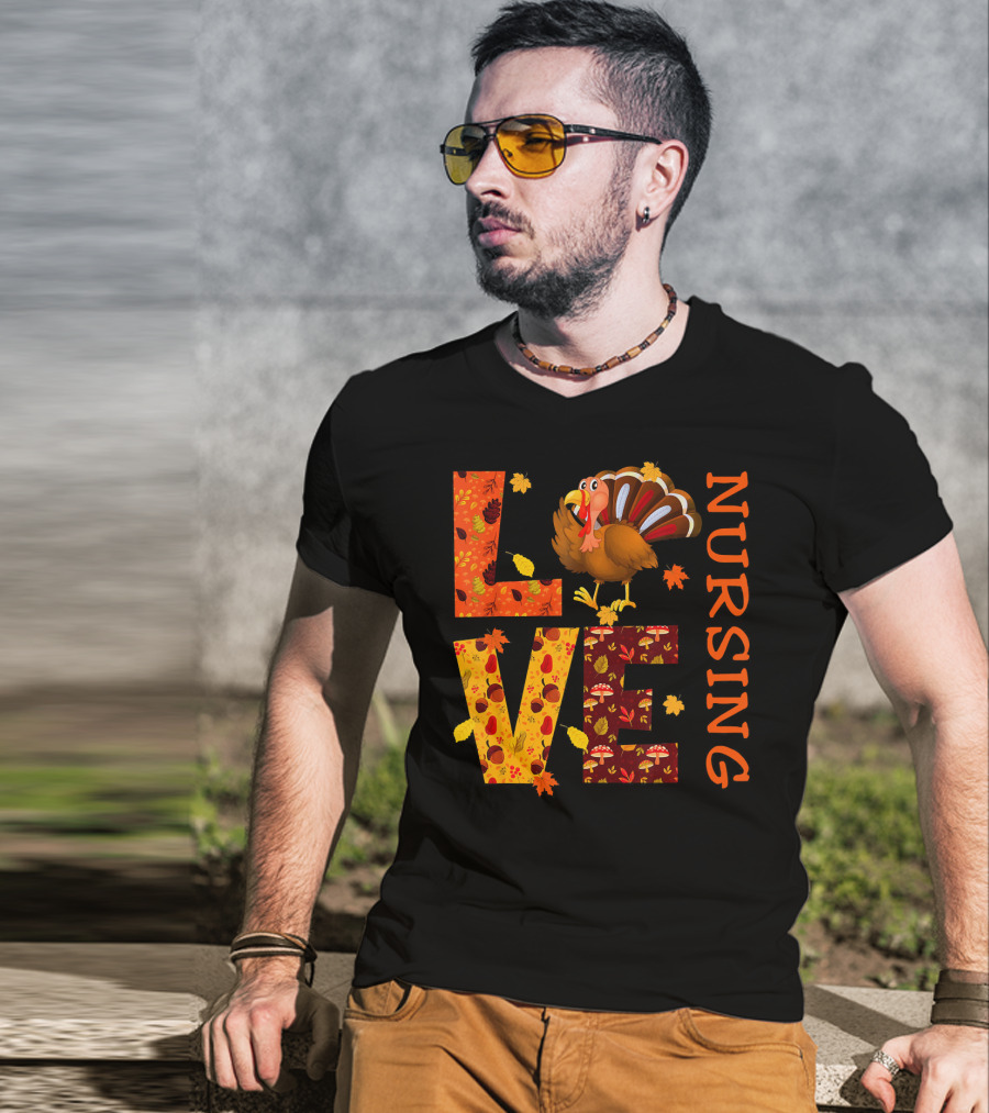 LOVE Nursing Nurse Turkey Autumn Thanksgiving T-Shirt