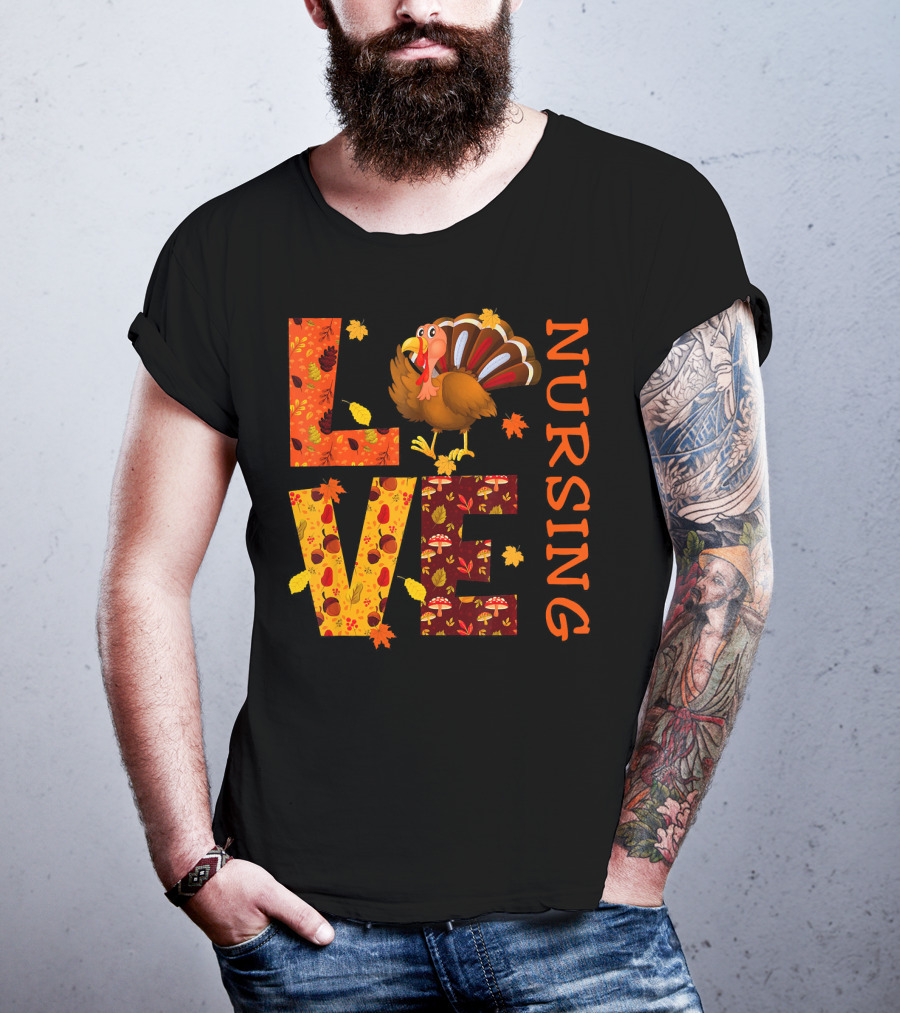LOVE Nursing Nurse Turkey Autumn Thanksgiving T-Shirt
