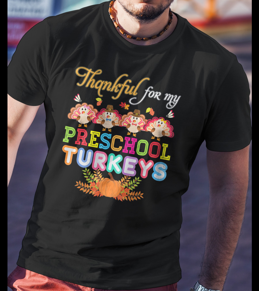 Thankful For My Preschool Turkeys Pumpkin Leaves T-Shirt