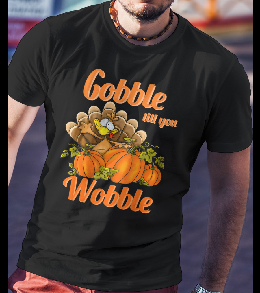 Gobble Till You Wobble Turkey With Pumpkins T-Shirt