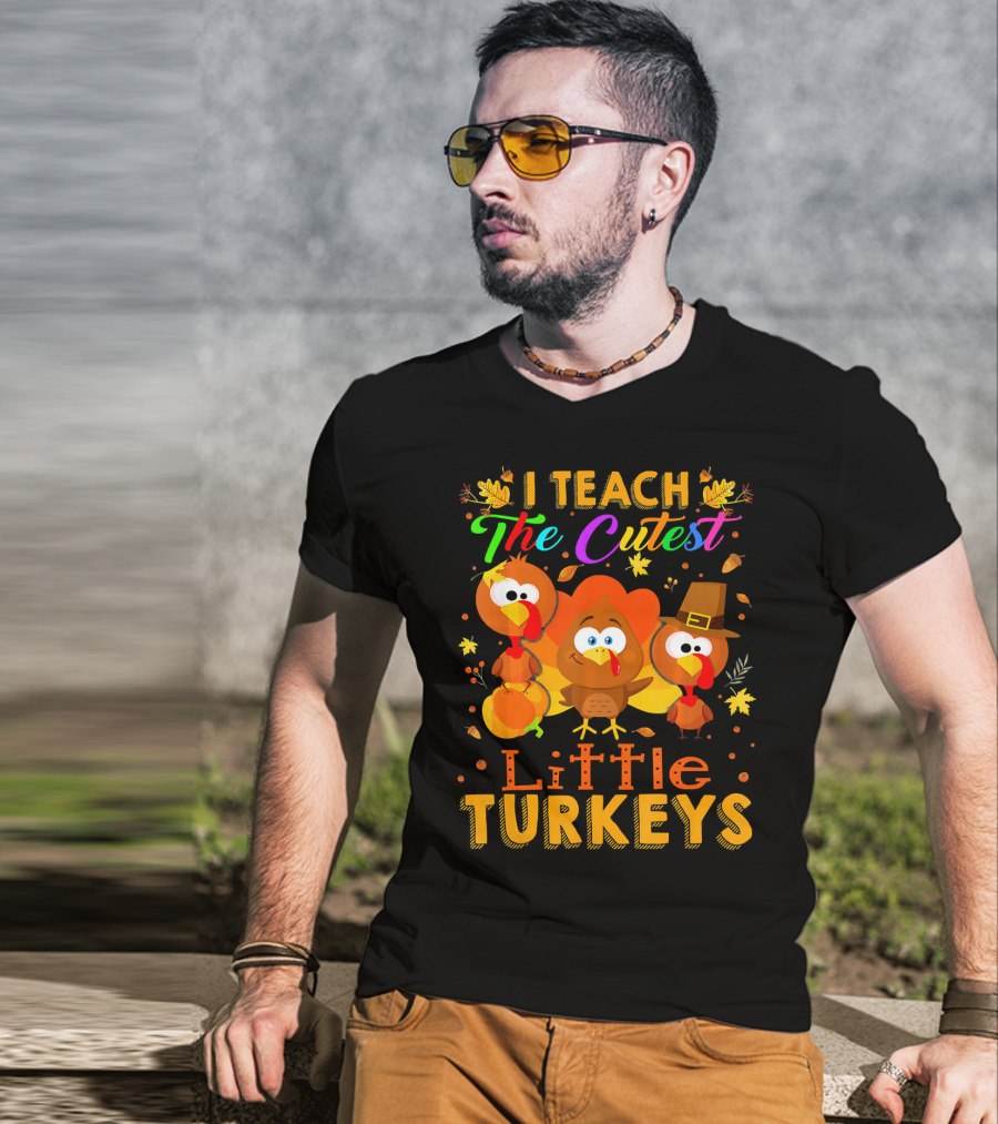 Thanksgiving Outfit I Teach The Cutest Little Turkeys T-Shirt