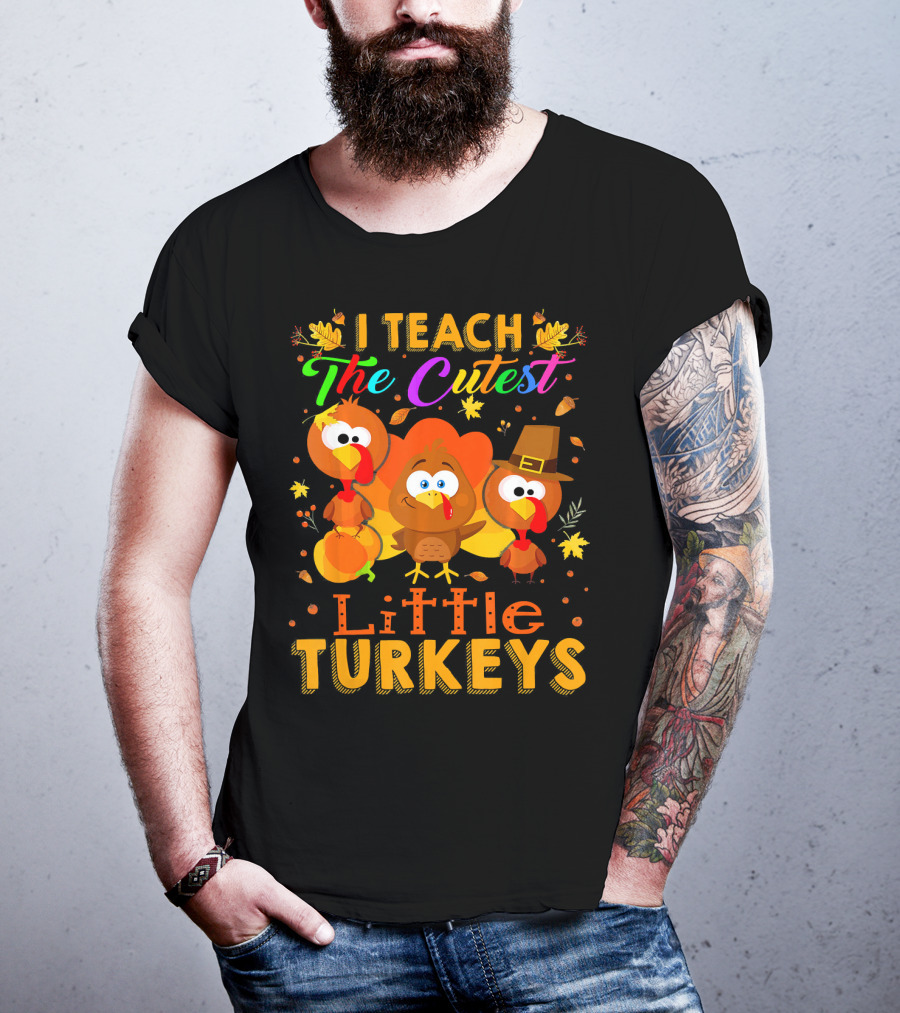 Thanksgiving Outfit I Teach The Cutest Little Turkeys T-Shirt