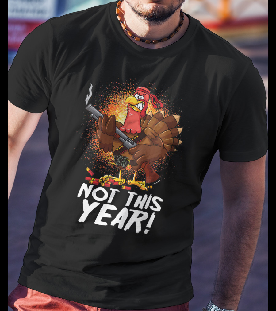 Not This Year Mercenary Turkey Funny Thanksgiving T-Shirt