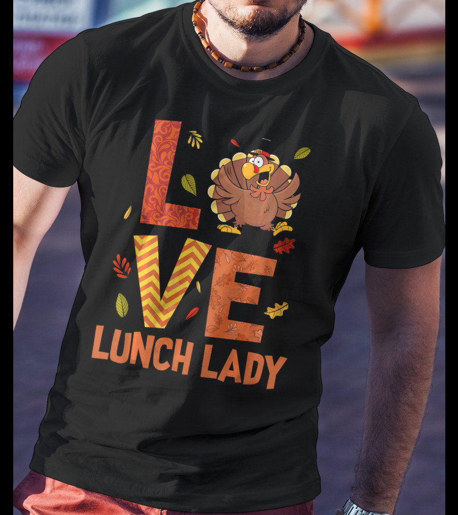 LOVE Lunch Lady Turkey Autumn Fall Thanksgiving T-Shirt