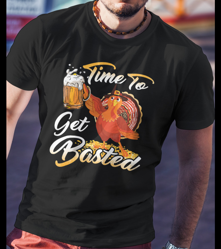 Time To Get Basted Beer Thanksgiving Turkey T-Shirt