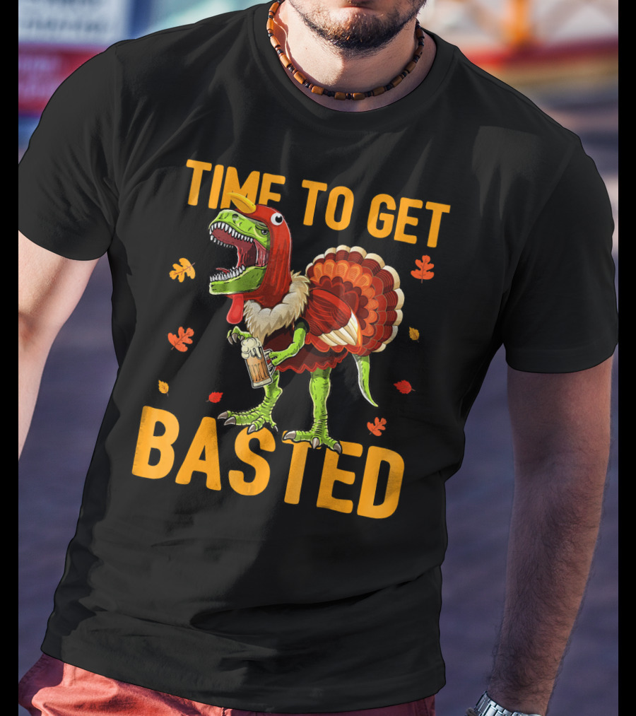 Time To Get Basted Thanksgiving Dinosaur With Turkey Costume And Beer T-Shirt