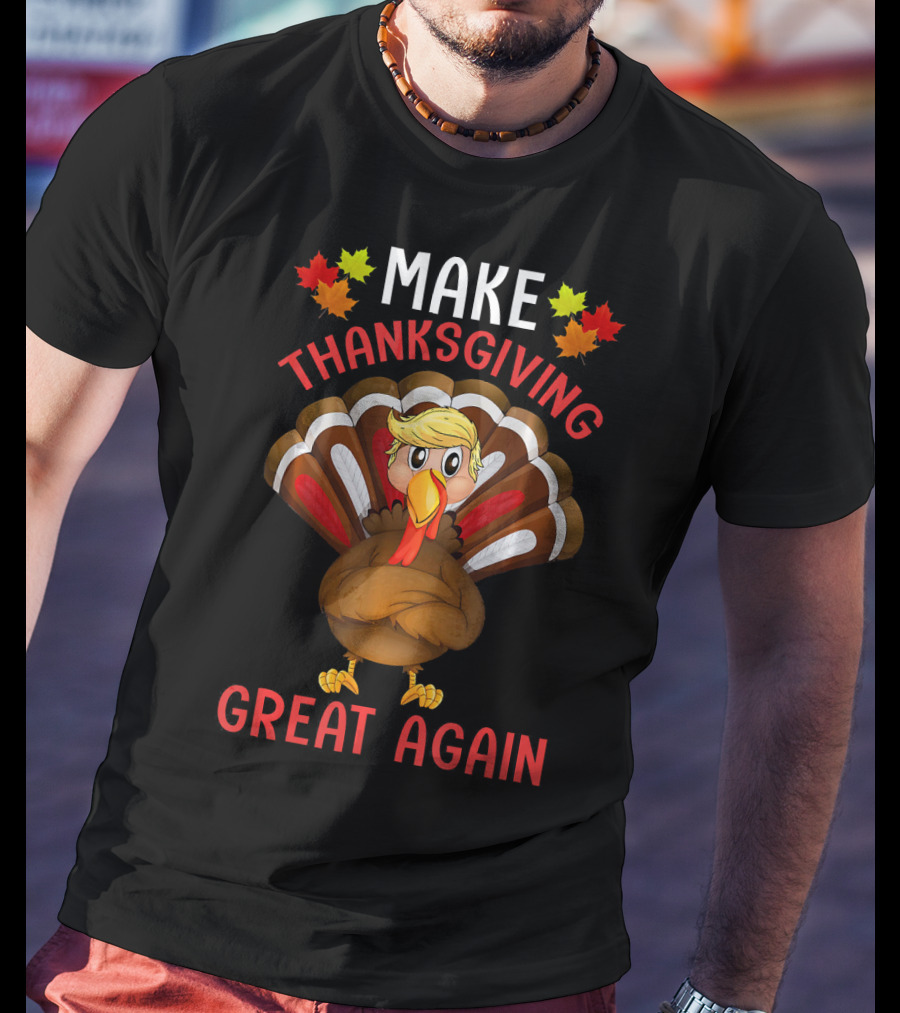 Make Thanksgiving Great Again Funny Turkey T-Shirt
