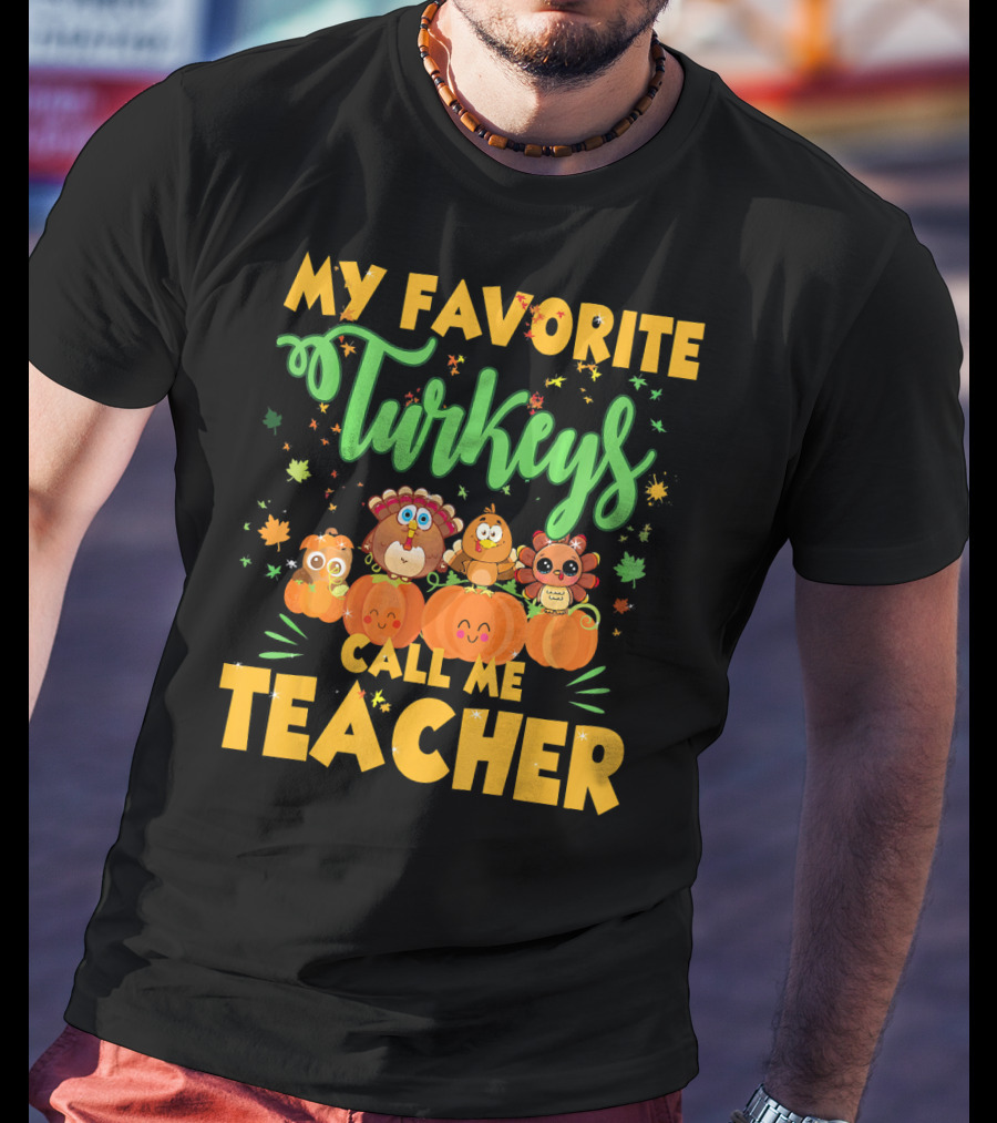 My Favorite Turkeys Call Me Teacher Cute Harvest Pumpkins And Leaves T-Shirt