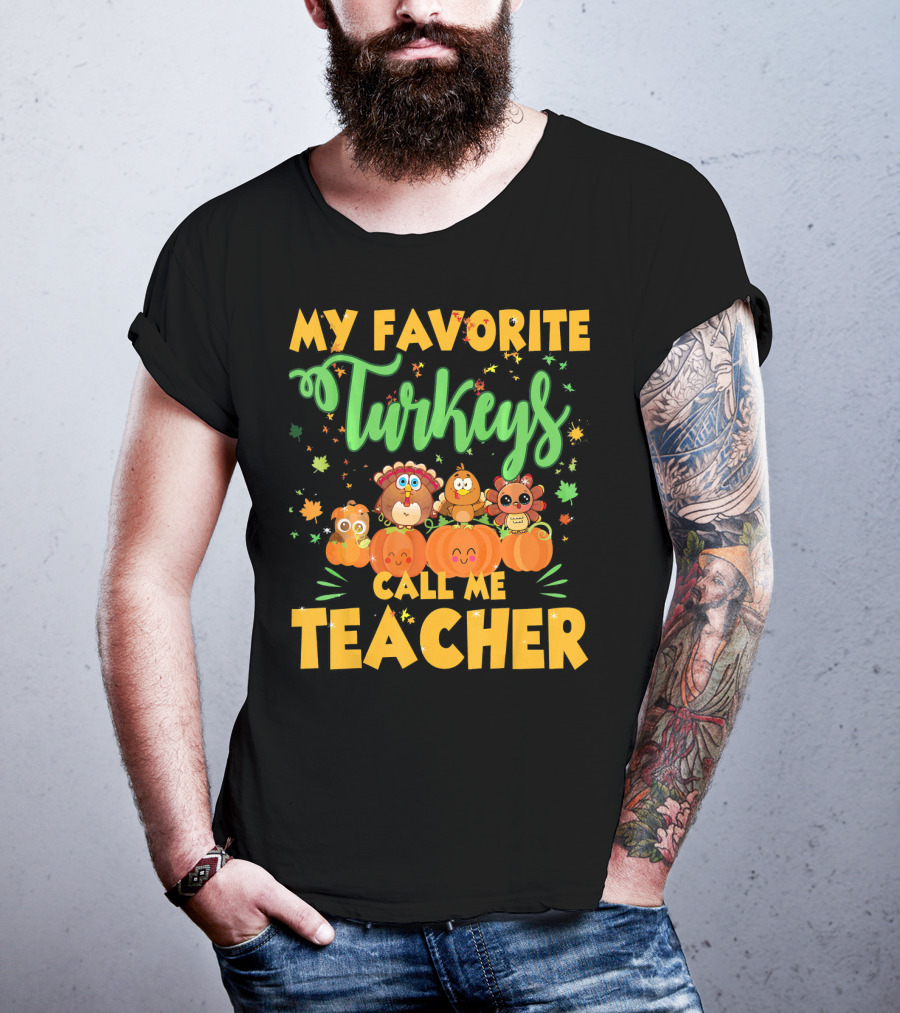 My Favorite Turkeys Call Me Teacher Cute Harvest Pumpkins And Leaves T-Shirt