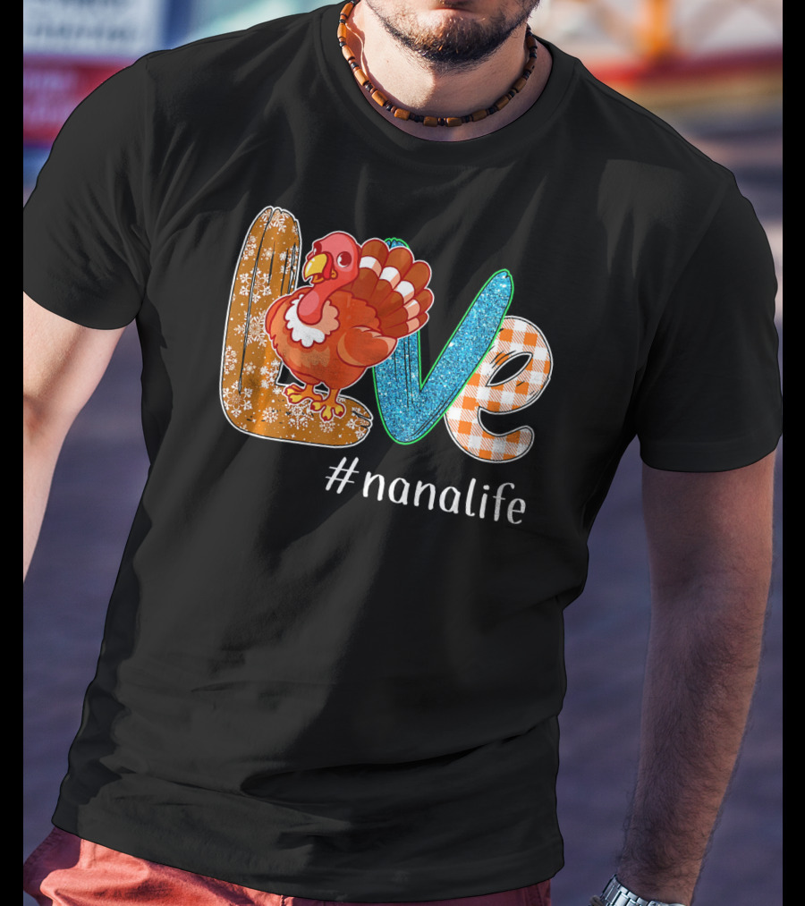 Thanksgiving Love Turkey #nanalife Nana Life Tu T-Shirt