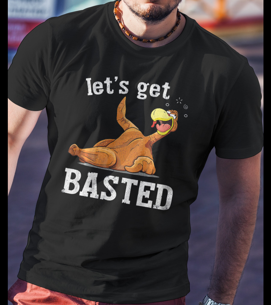 Let's Get Basted Thanksgiving T-Shirt