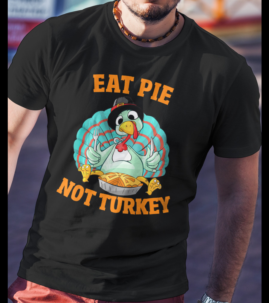 Eat Pie Not Turkey Vegetarian Thanksgiving T-Shirt