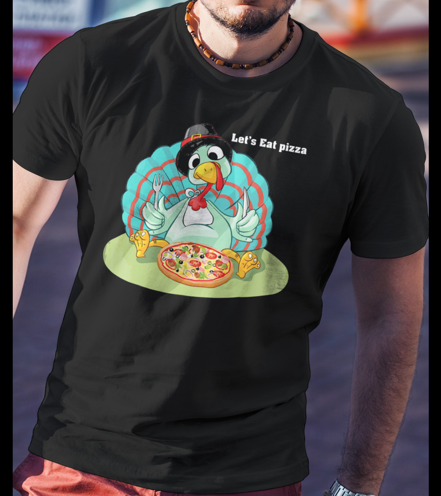 Let's Eat Pizza Turkey Thanksgiving Feast T-Shirt
