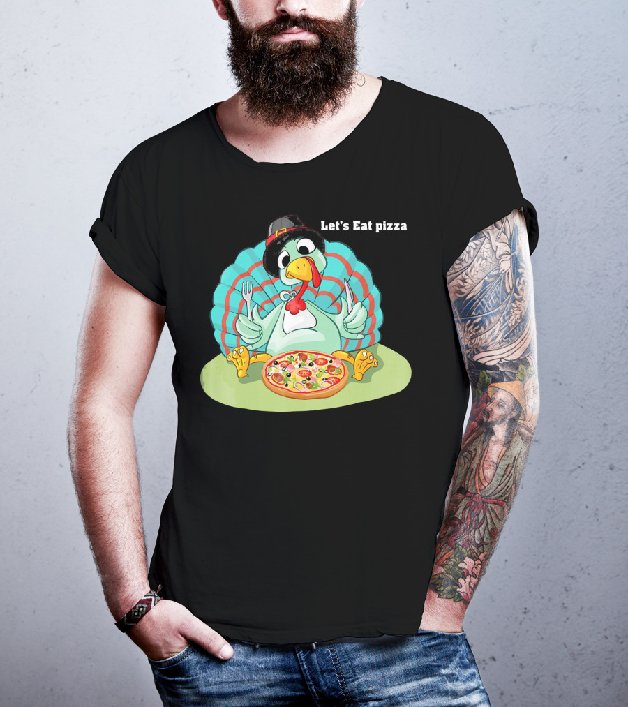 Let's Eat Pizza Turkey Thanksgiving Feast T-Shirt