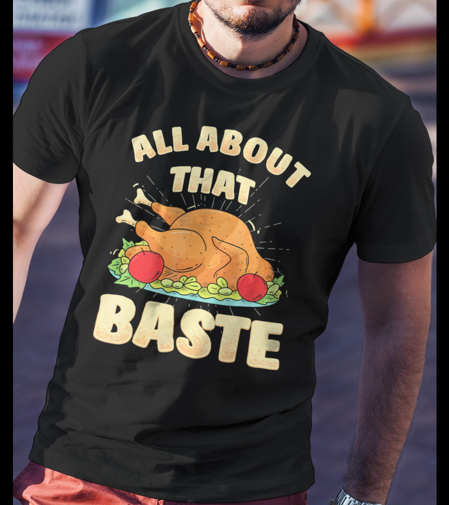 All About That Baste Thanksgiving Turkey Platter T-Shirt