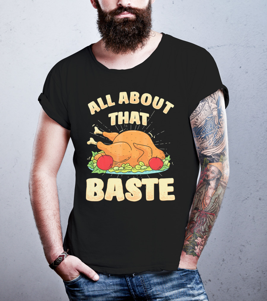 All About That Baste Thanksgiving Turkey Platter T-Shirt