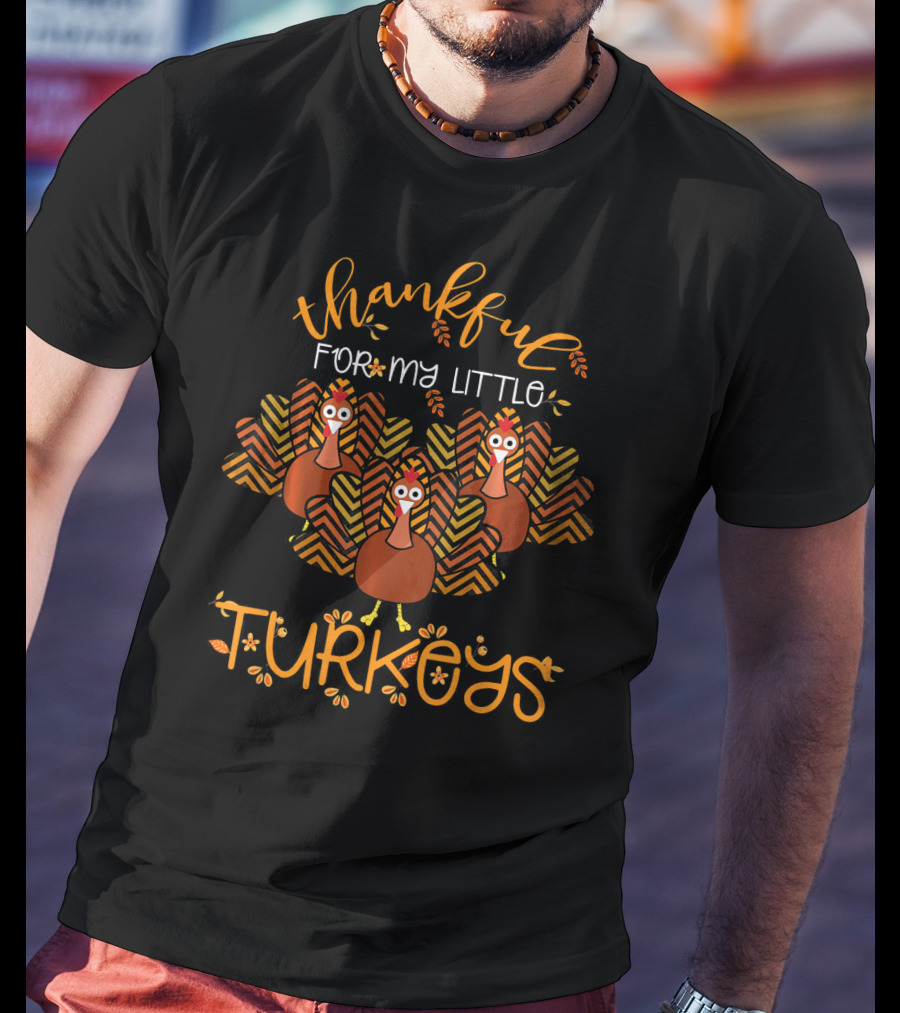 Thankful For My Little Turkeys T-Shirt