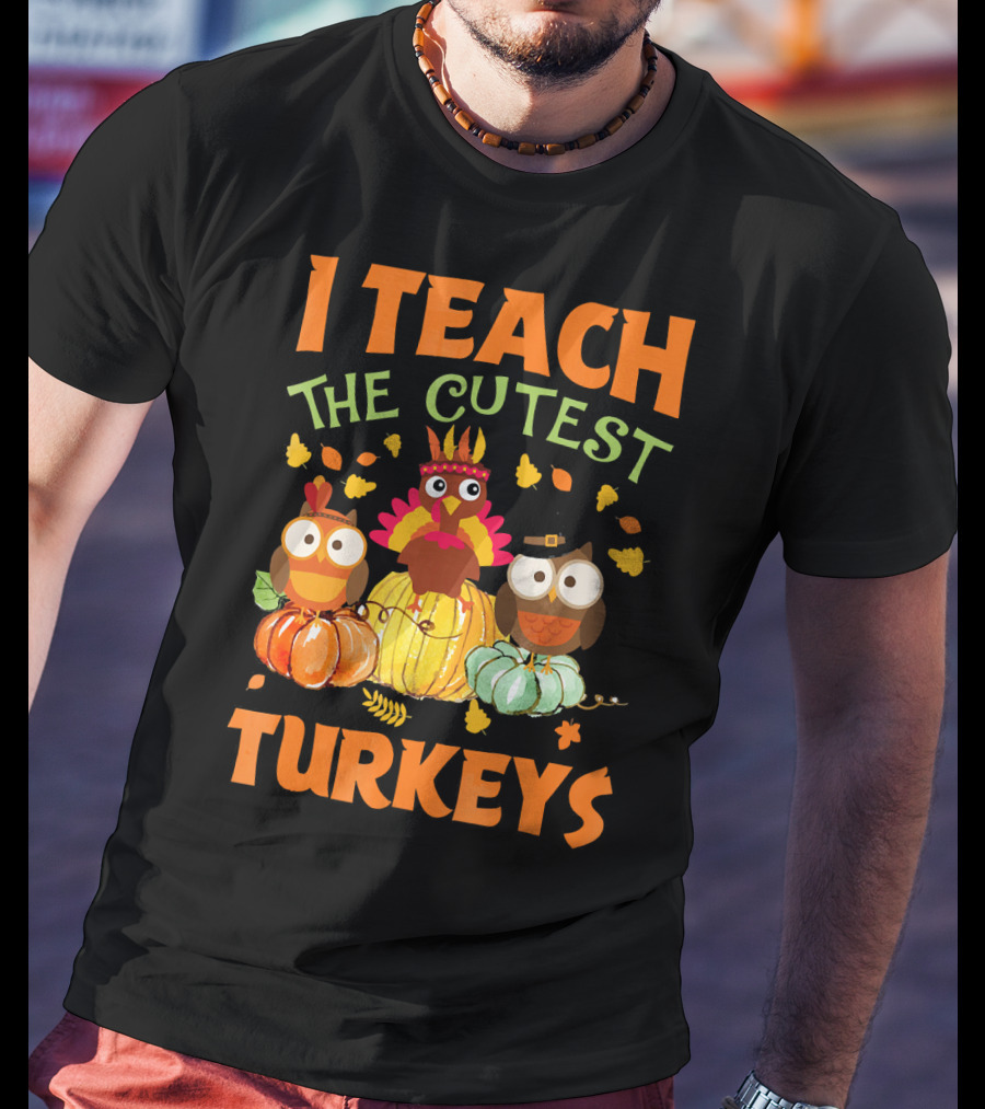I Teach The Cutest Turkeys With Colorful Owls And Pumpkins T-Shirt