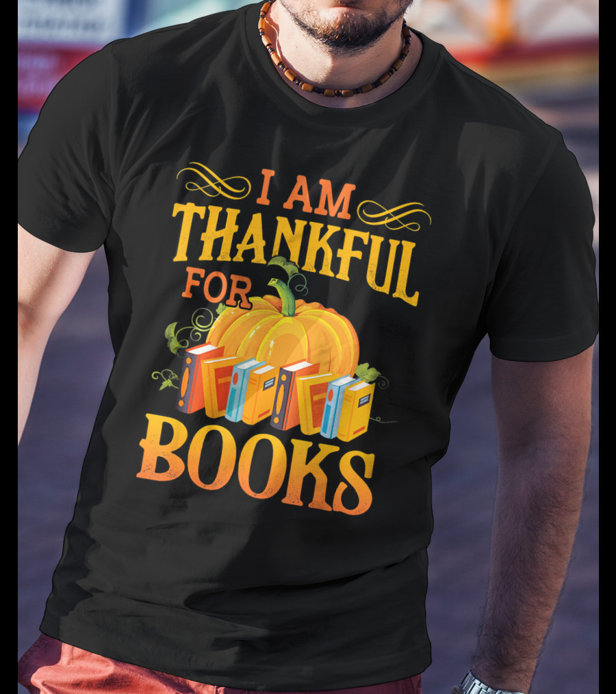 Thanksgiving Book Lover I Am Thankful For Books Pumpkin Avid Reader Librarian T-Shirt