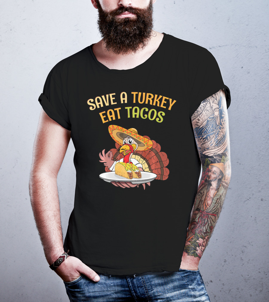 Save A Turkey Eat Tacos Thanksgiving Turkey In Sombrero With Tacos T-Shirt