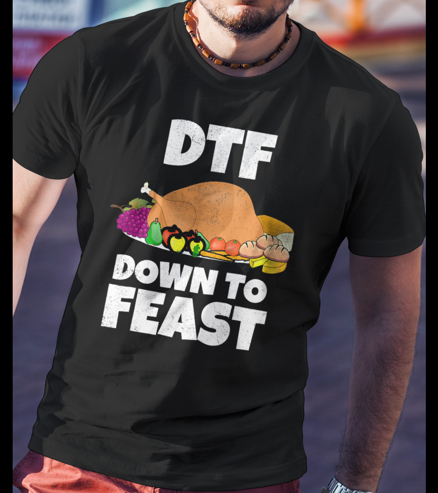 DTF Down To Feast Turkey Grapes Vegetables Bread T-Shirt
