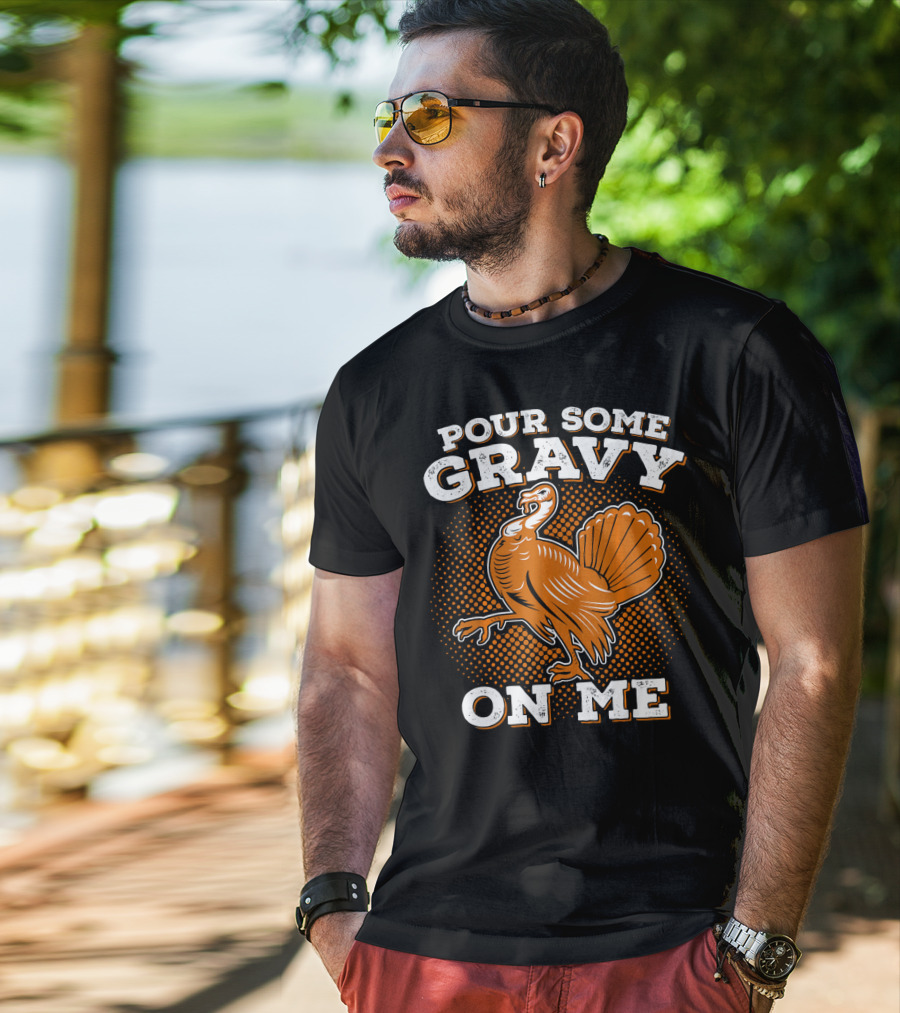 Pour Some Gravy On Me Thanksgiving Turkey T-Shirt