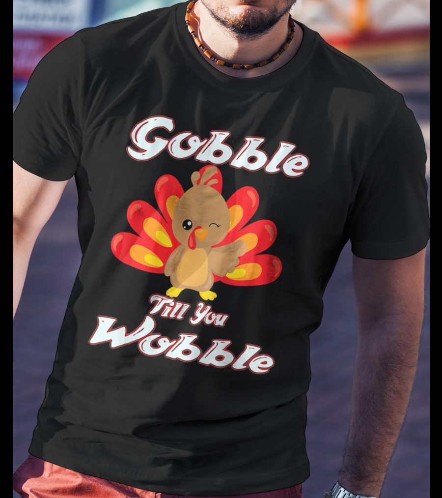 Gobble Till You Wobble Funny Turkey T-Shirt