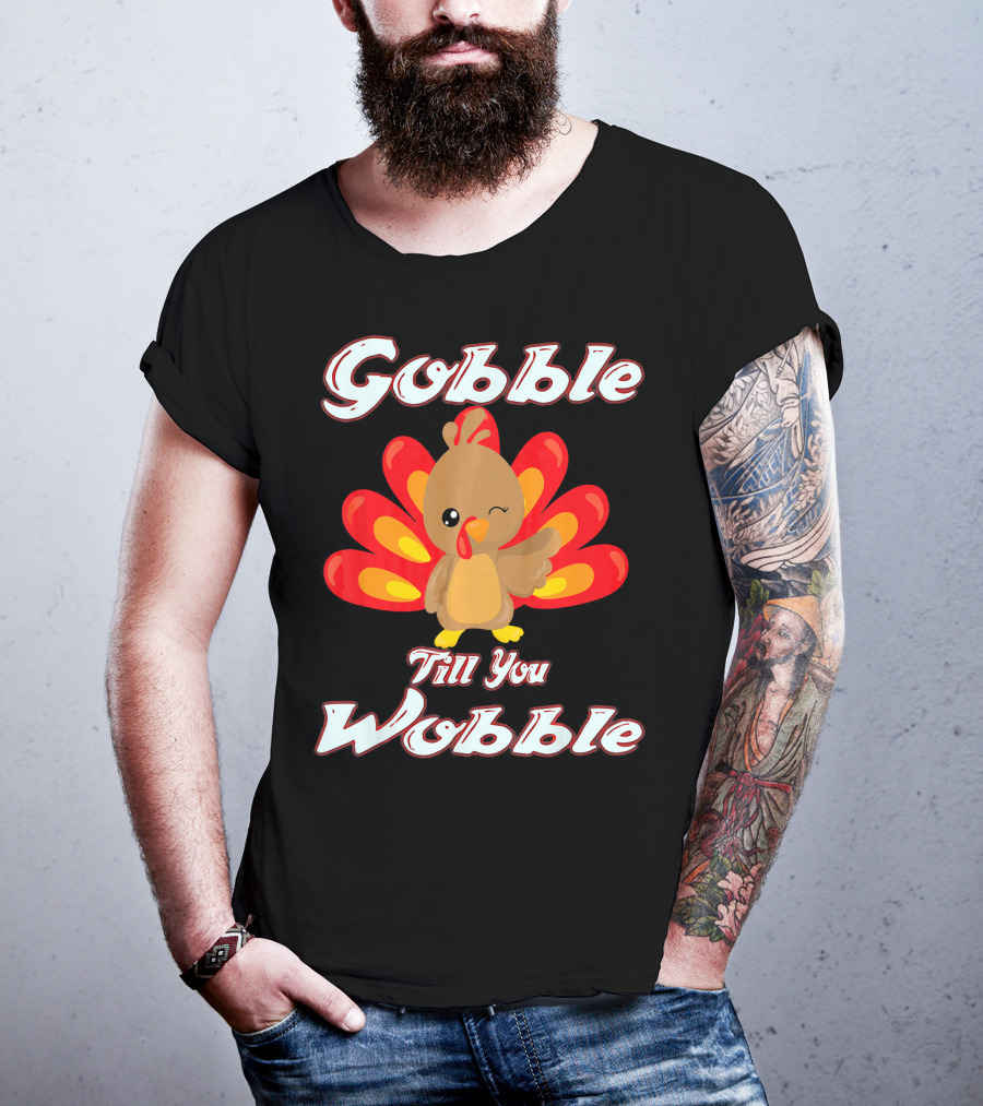 Gobble Till You Wobble Funny Turkey T-Shirt