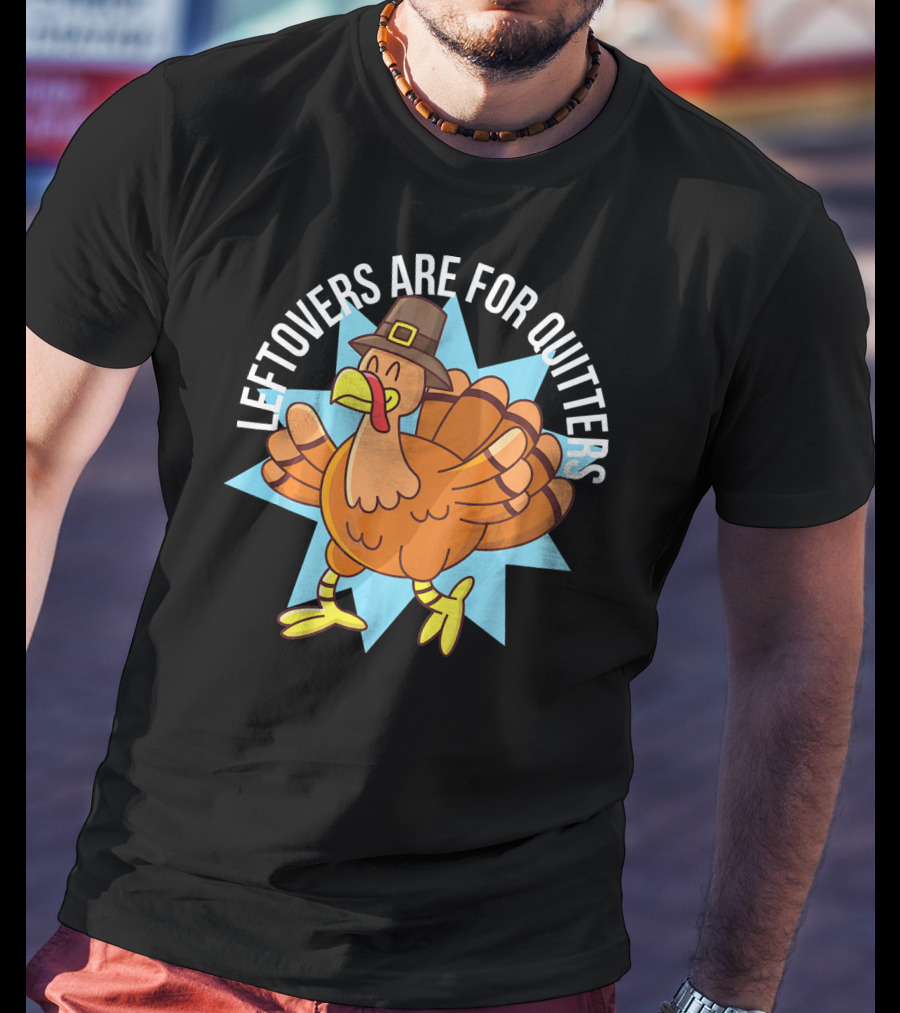 Funny Thanksgiving Leftovers Are For Quitters Turkey Cartoon T-Shirt