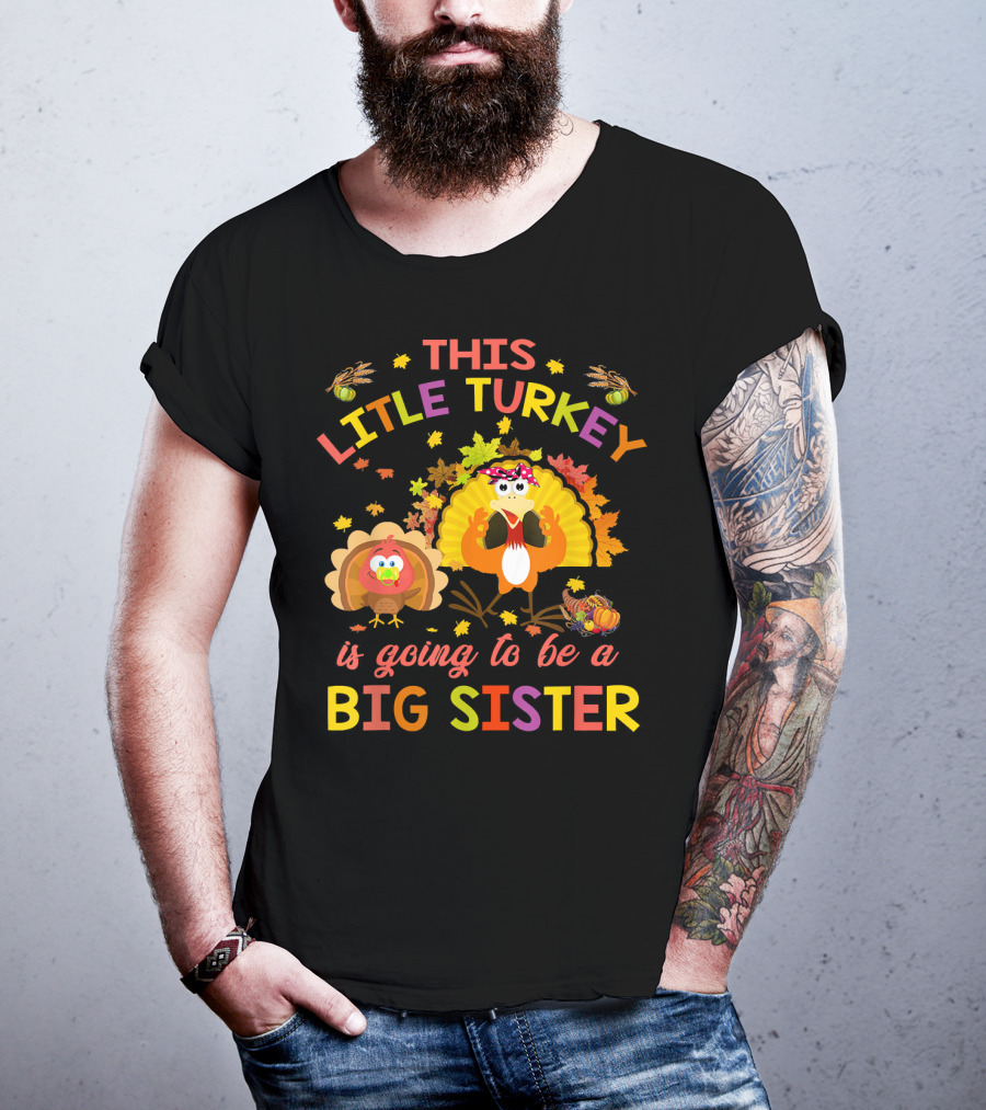 This Little Turkey Is Going To Be A Big Sister T-Shirt