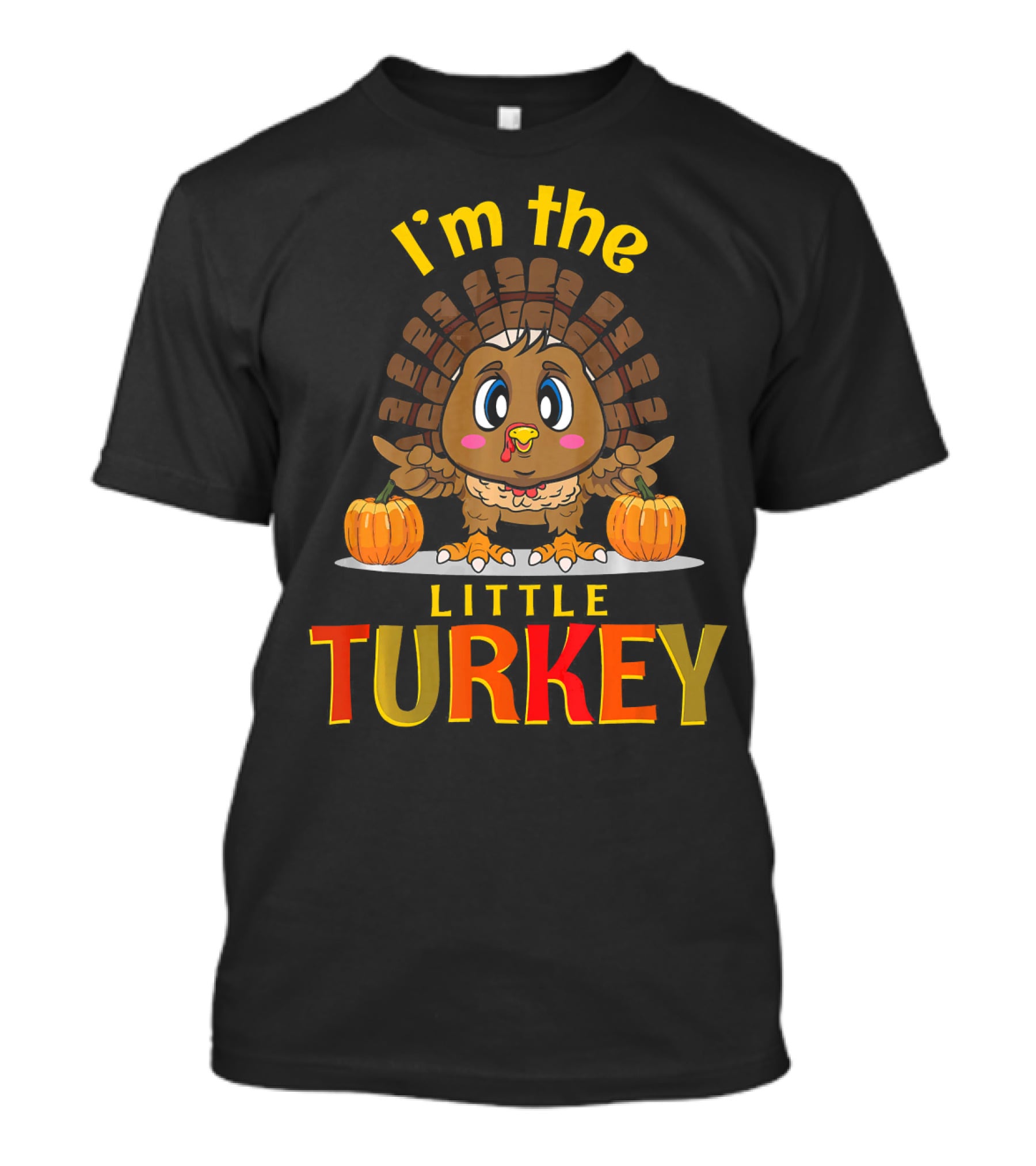 I'm The Little Turkey Thanksgiving T-Shirt