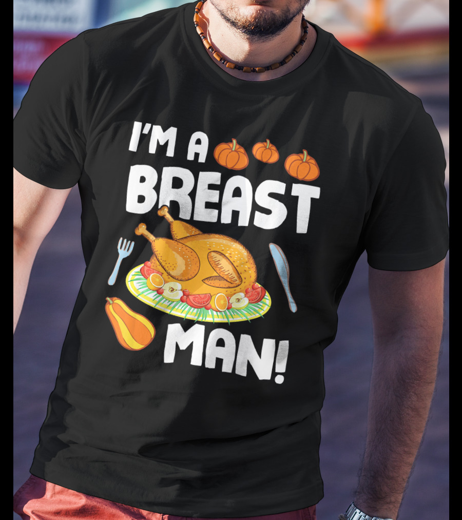 I'm A Breast Man Turkey Dish Eating Pumpkins Fall Decor T-Shirt