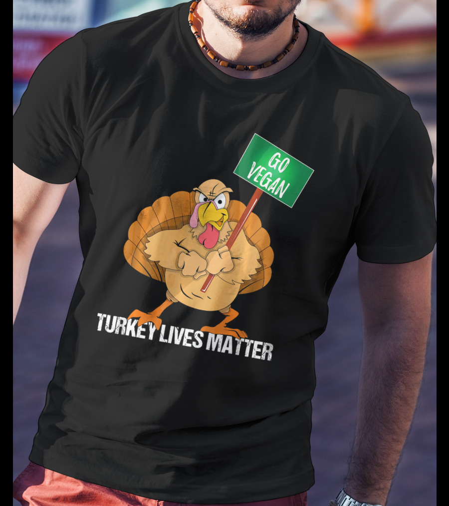 Go Vegan Turkey Lives Matter Thanksgiving T-Shirt