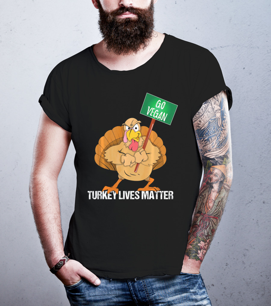 Go Vegan Turkey Lives Matter Thanksgiving T-Shirt
