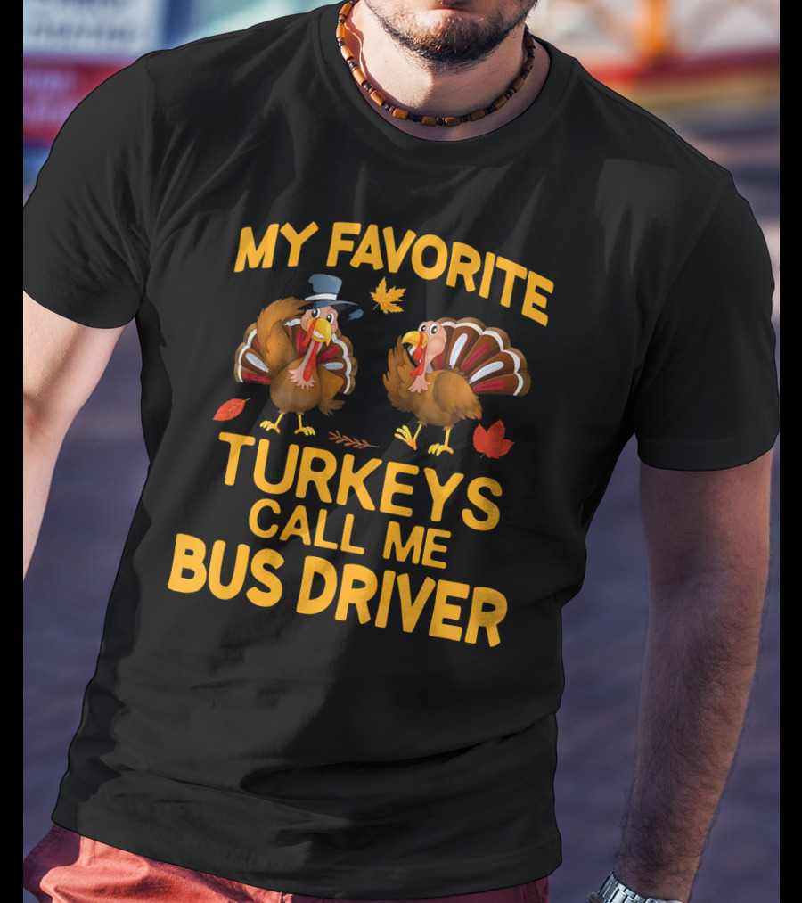 My Favorite Turkeys Call Me Bus Driver T-Shirt