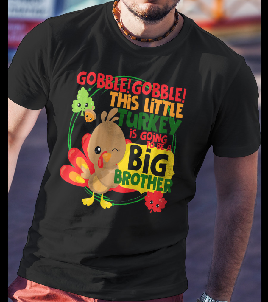 Gobble Gobble This Little Turkey Is Going To Be A Big Brother T-Shirt